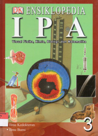 Image of Ensiklopedia IPA 3 Visual Fisika, Kimia, Biologi, dan Matematika : Ilmu Kedokteran - Ilmu Bumi