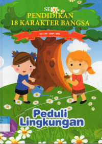 Image of SERI PENDIDIKAN 18 KARAKTER BANGSA ; Peduli Lingkungan