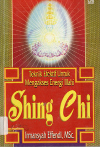Image of SHING CHI ; Teknik Efektif untuk Mengakses Energi Illahi