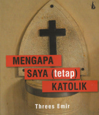 Image of MENGAPA SAYA (TETAP) KATOLIK