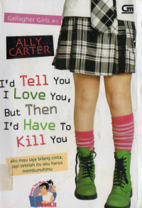 Image of I'd Tell You I Love You, but Then I'd Have to Kill You : Gallagher Gilrls #1