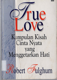 Image of True Love : Kumpulan Kisah Cinta Nyata yang Menggetarkan Hati
